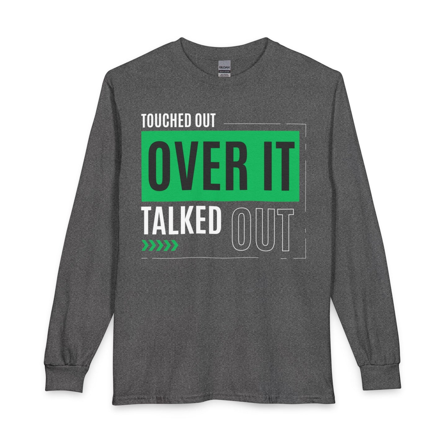 Long Sleeve Tee — "Touched Out, Over It, Talked Out" Graphic
