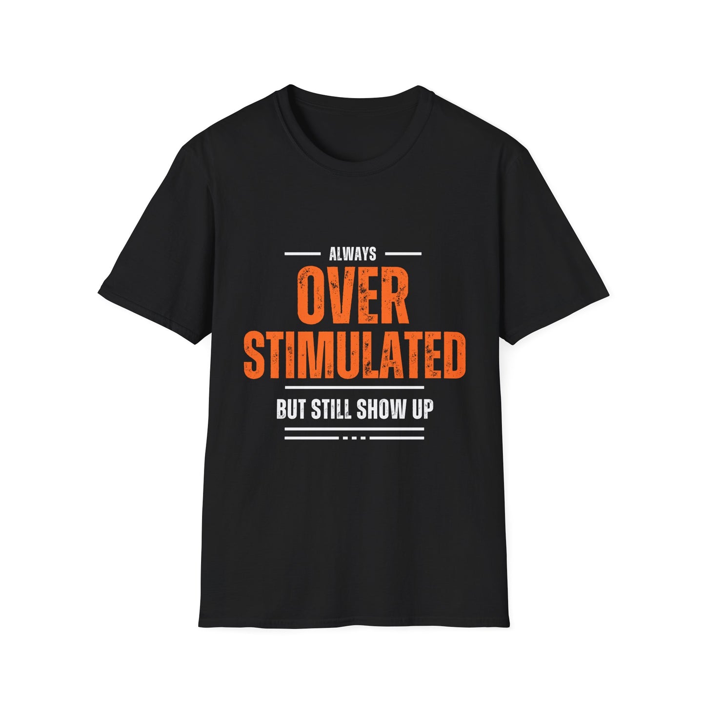 "Overstimulated But Still Showed Up" tee