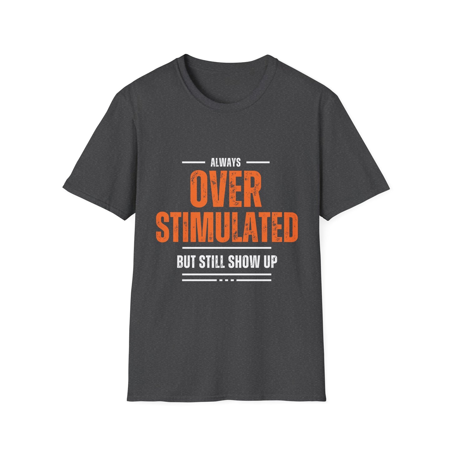 "Overstimulated But Still Showed Up" tee