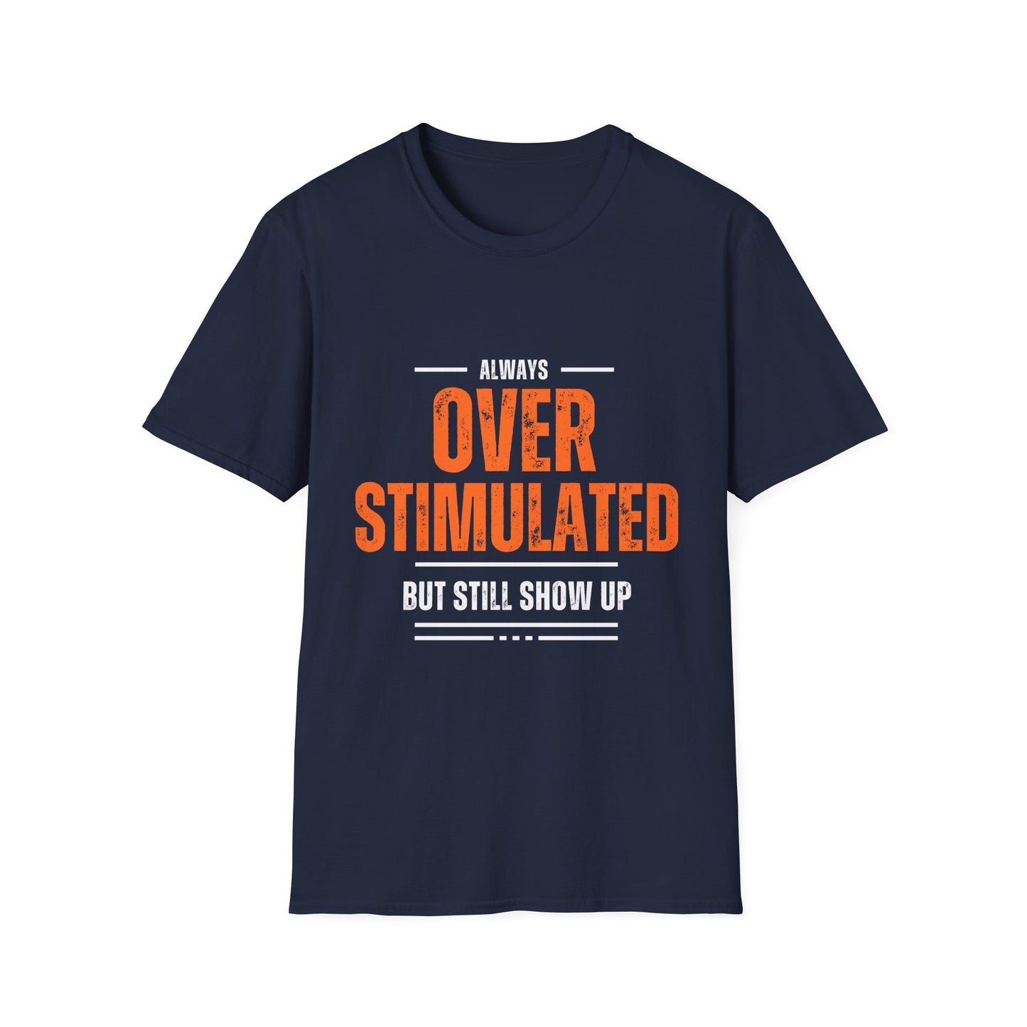 "Overstimulated But Still Showed Up" tee
